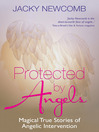 Protected by angels : magical true stories of angelic intervention